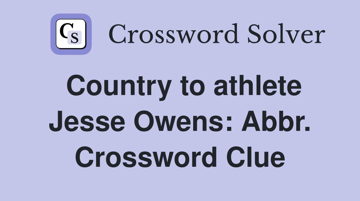 Country to athlete Jesse Owens: Abbr. Crossword Clue