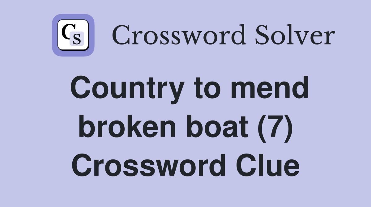 Country to mend broken boat (7) Crossword Clue