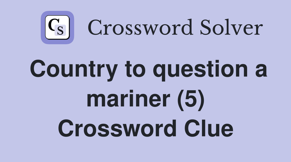 Country to question a mariner (5) Crossword Clue