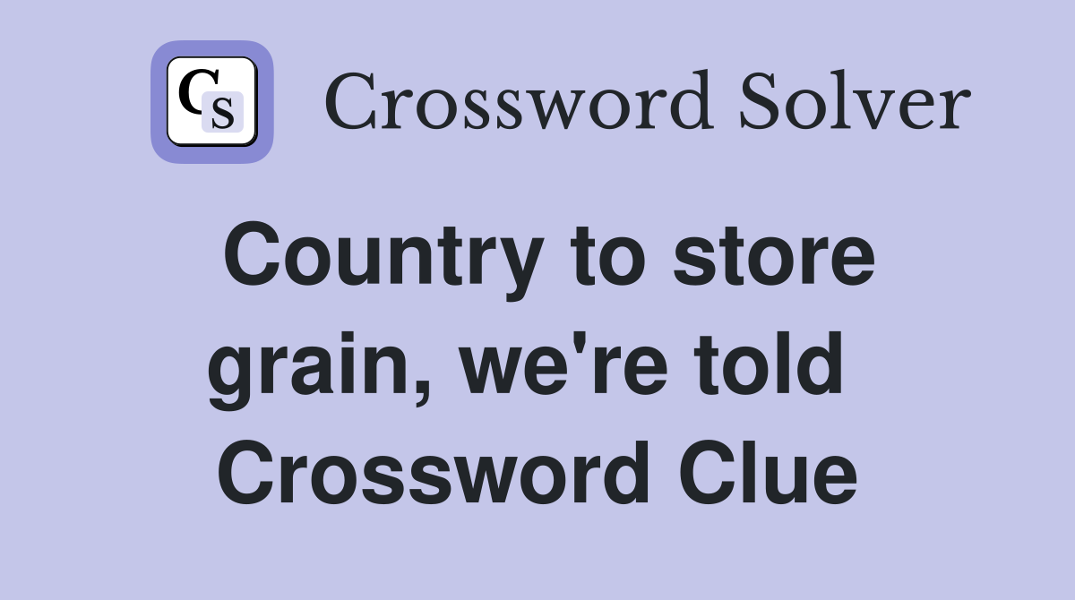 Country to store grain, we're told  Crossword Clue