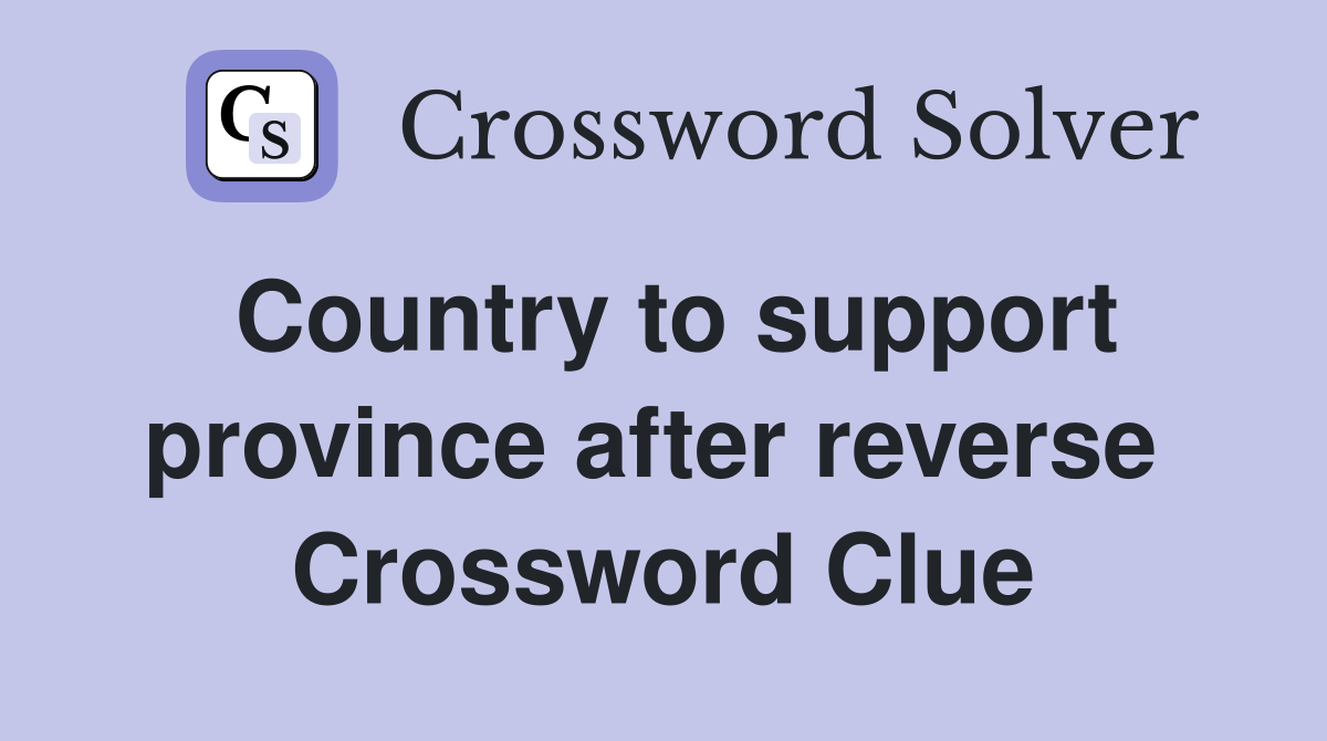 Country to support province after reverse  Crossword Clue