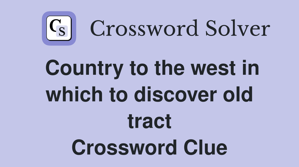 Country to the west in which to discover old tract Crossword Clue