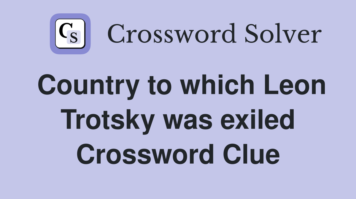 Country to which Leon Trotsky was exiled Crossword Clue