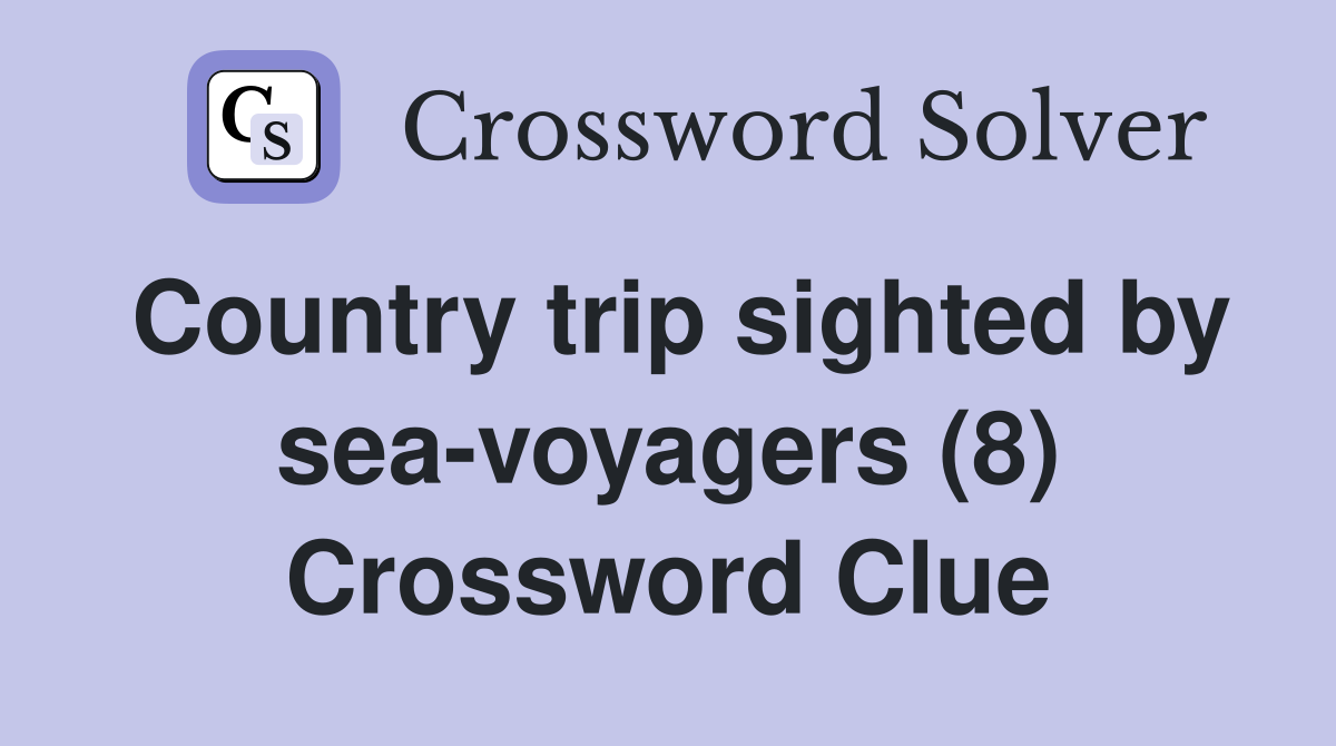 Country trip sighted by sea-voyagers (8) Crossword Clue