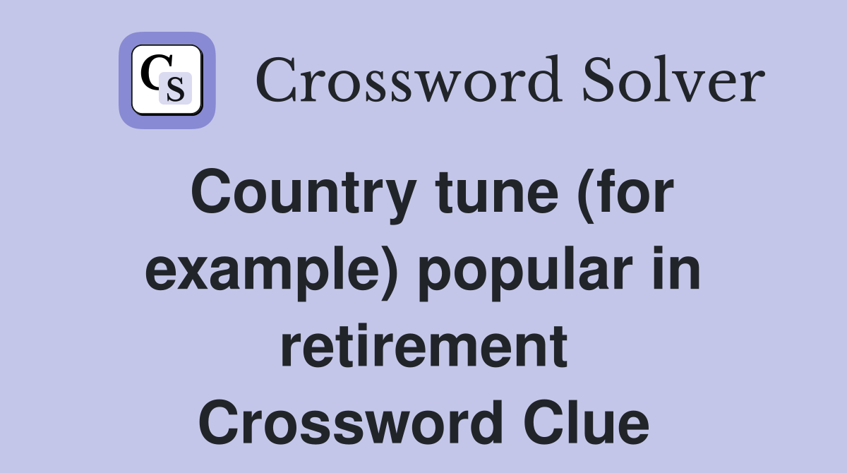Country tune (for example) popular in retirement Crossword Clue