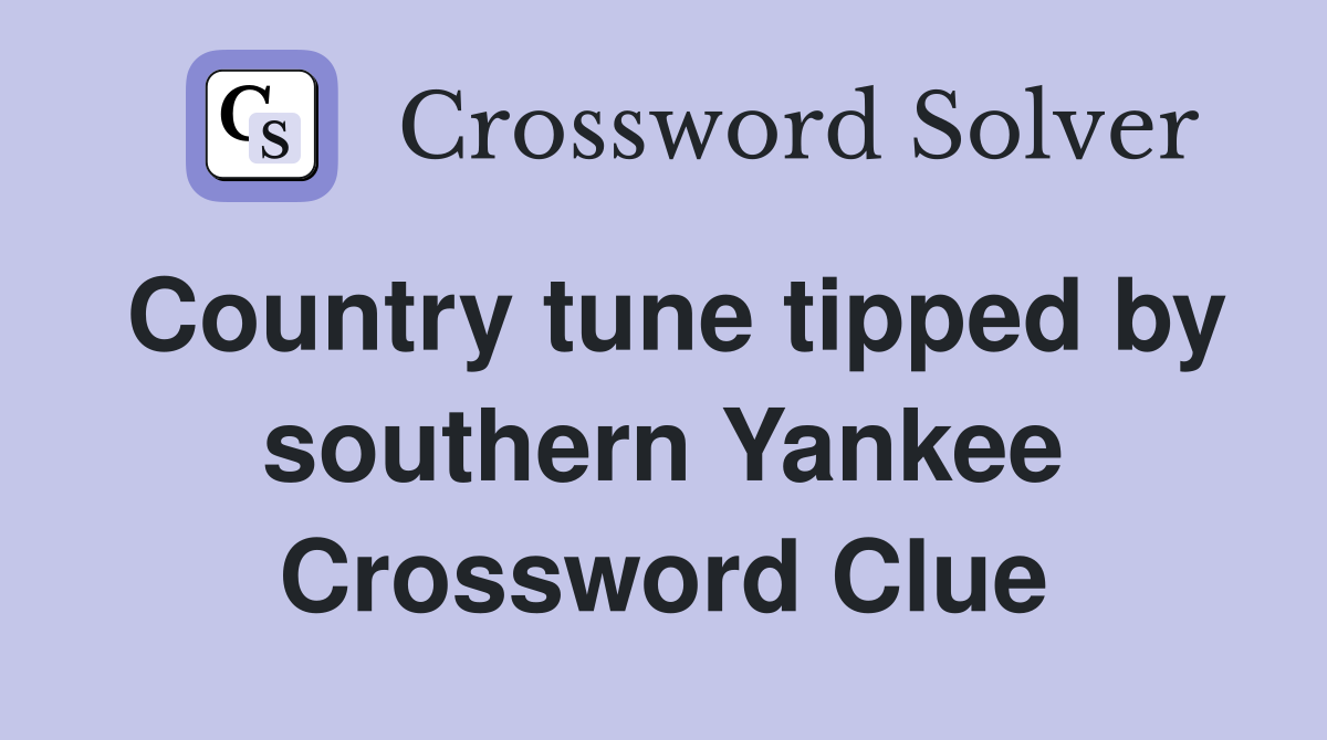 Country tune tipped by southern Yankee Crossword Clue