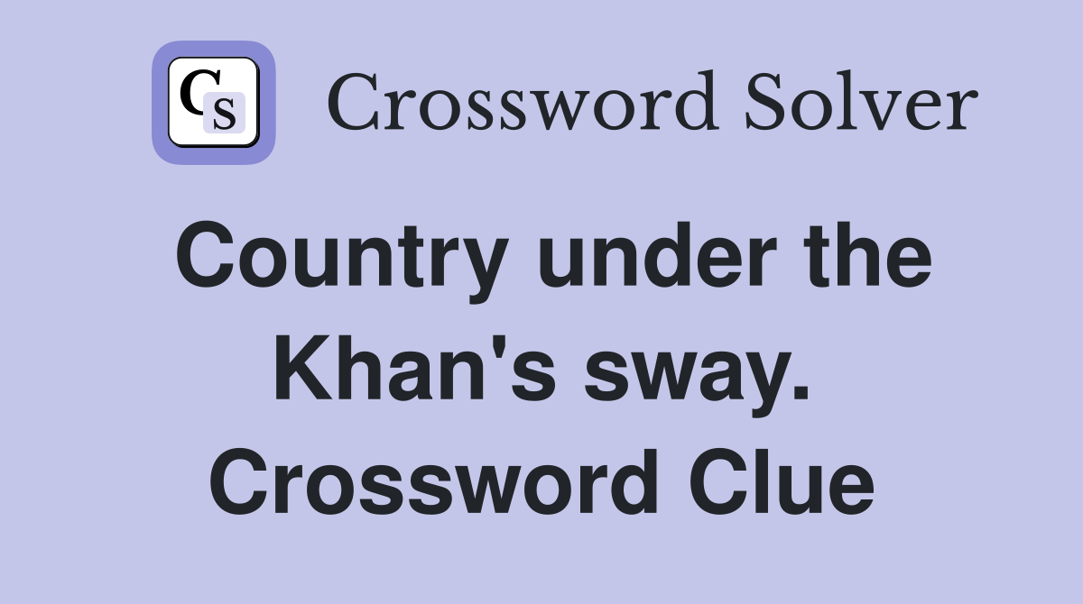 Country under the Khan's sway. Crossword Clue