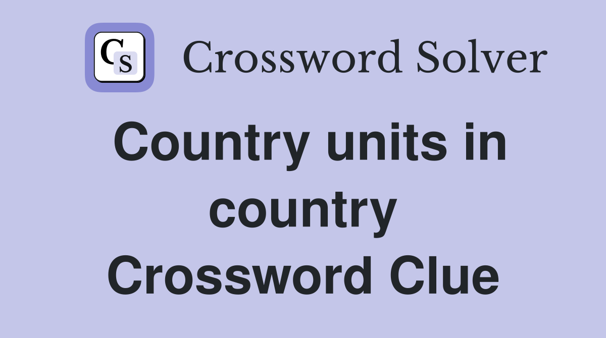 Country units in country Crossword Clue
