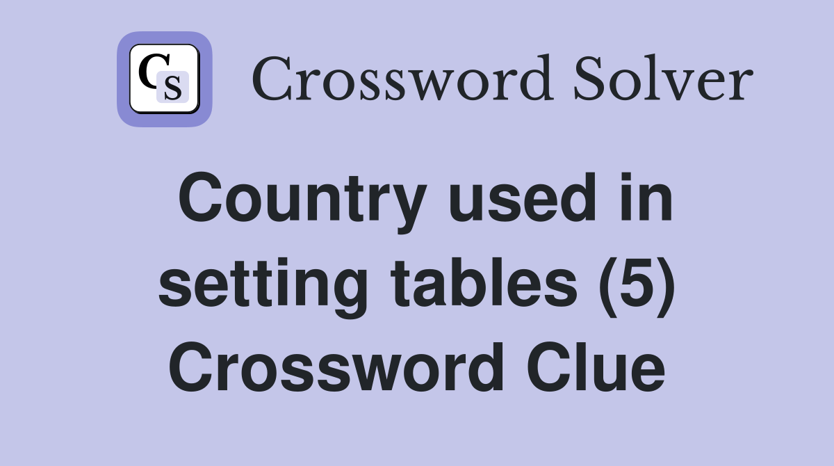 Country used in setting tables (5) Crossword Clue