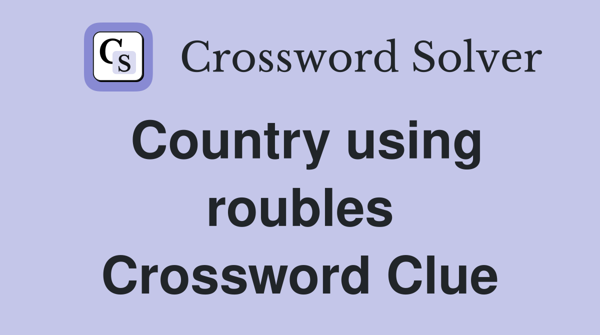 Country using roubles Crossword Clue