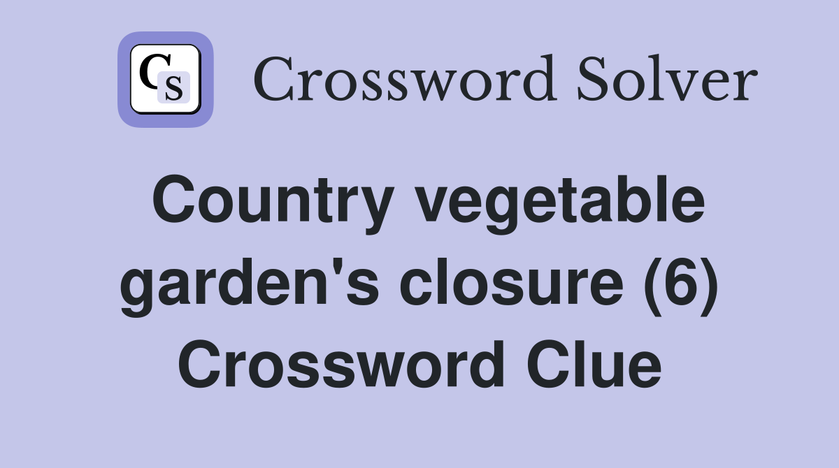 Country vegetable garden's closure (6) Crossword Clue