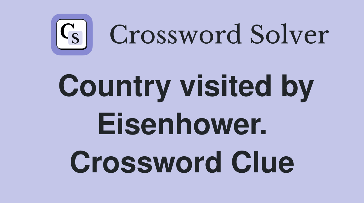 Country visited by Eisenhower. Crossword Clue