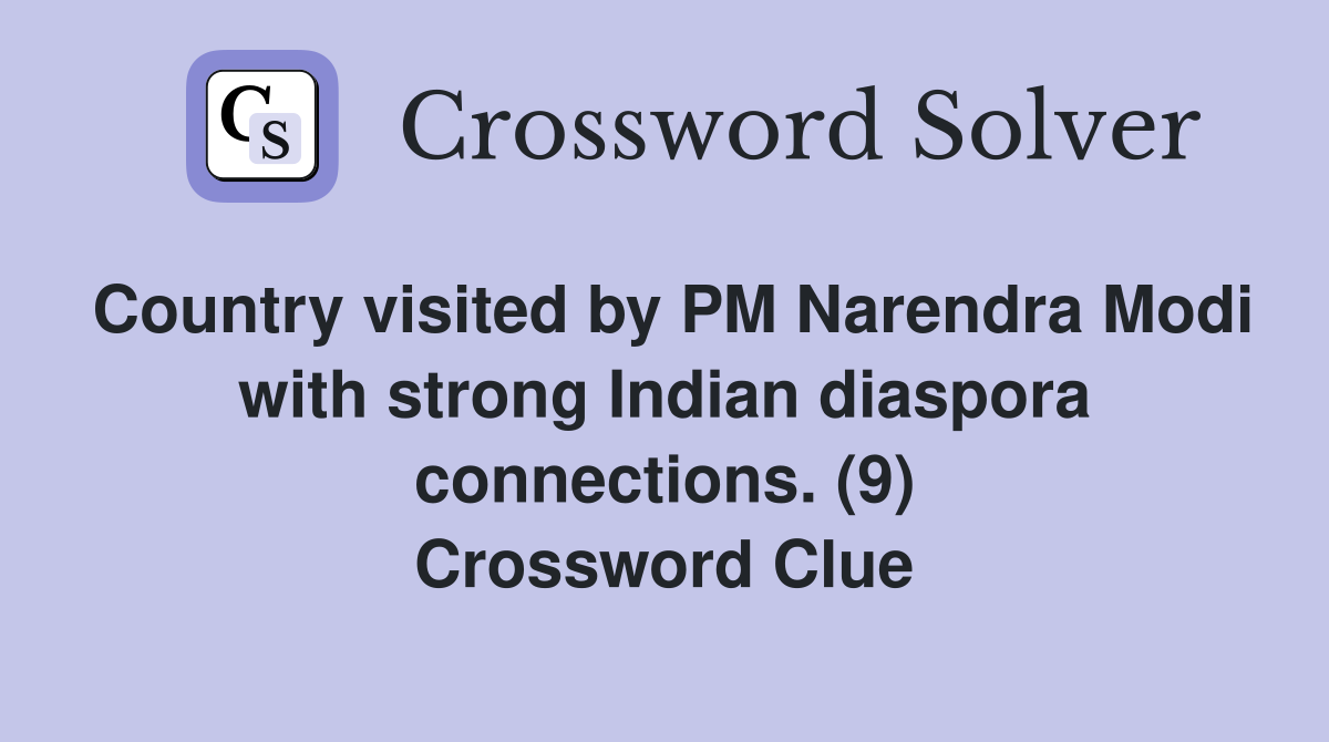 Country visited by PM Narendra Modi with strong Indian diaspora connections. (9) Crossword Clue