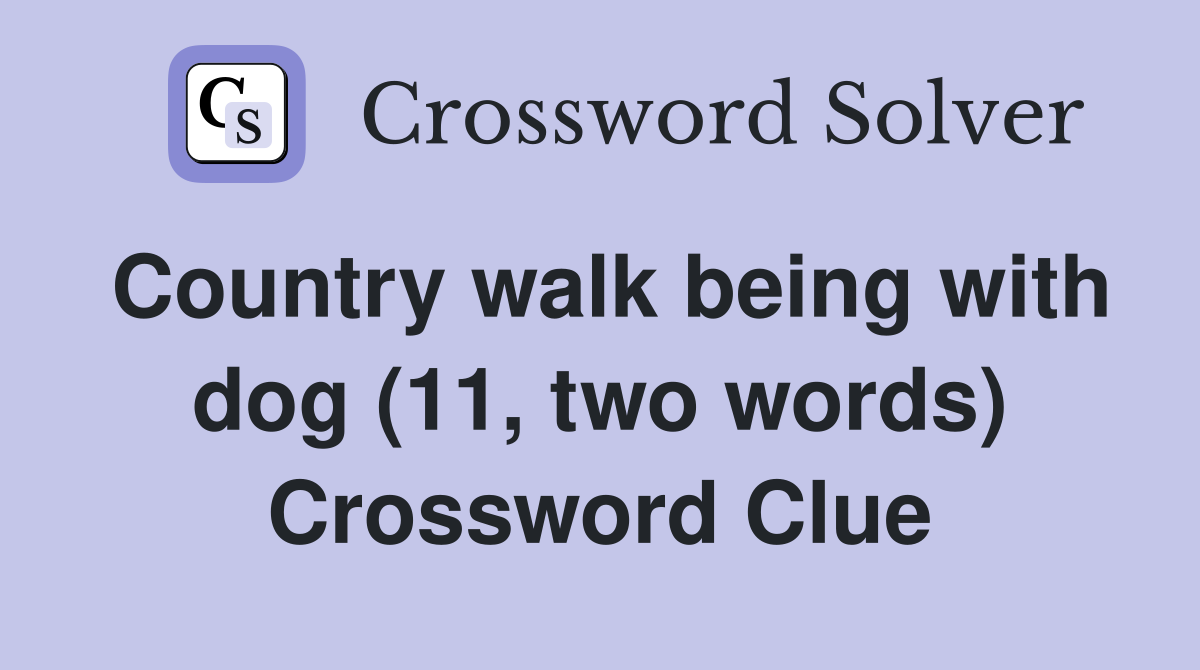 Country walk being with dog (11, two words) Crossword Clue