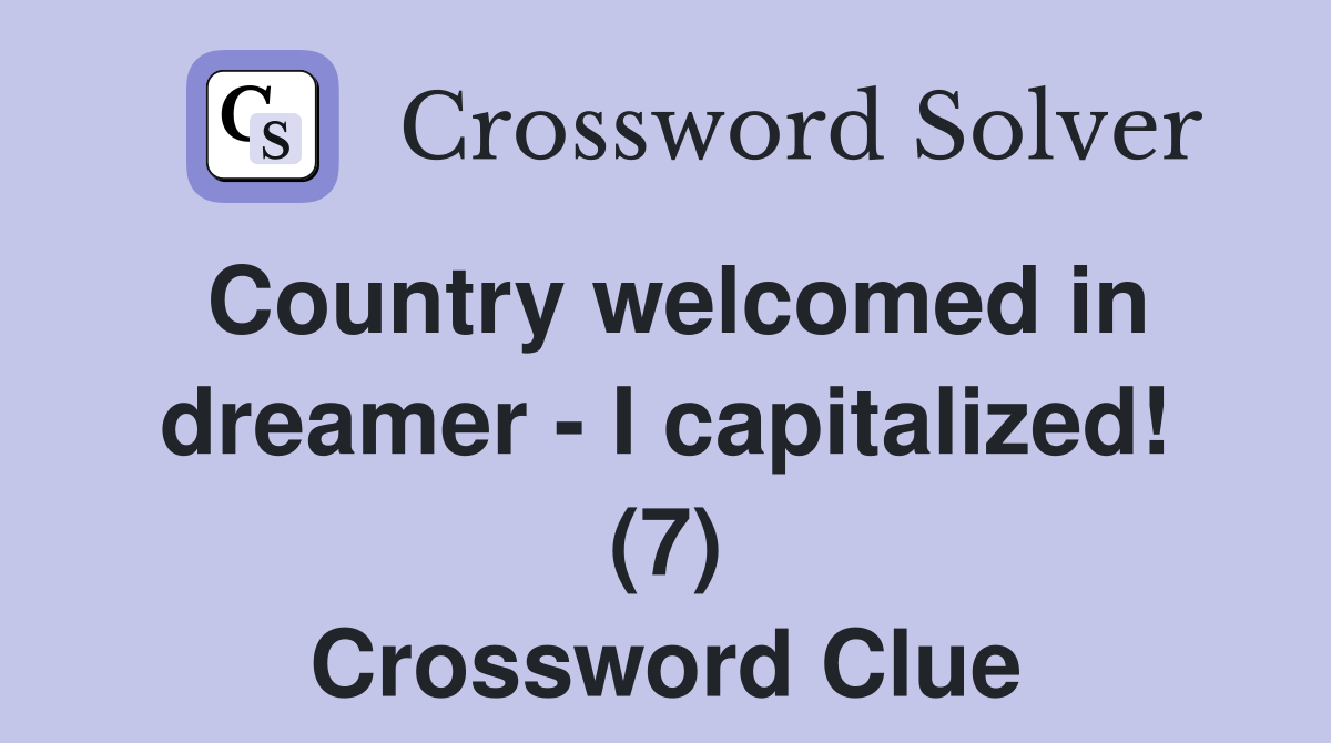 Country welcomed in dreamer - I capitalized! (7) Crossword Clue