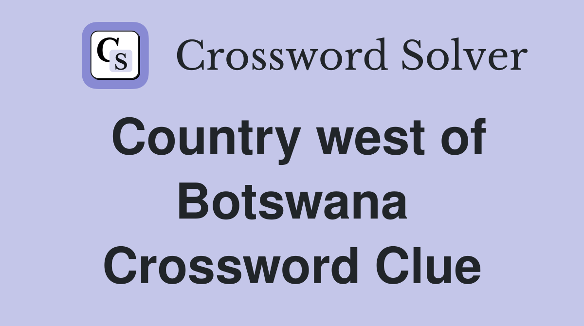 Country west of Botswana Crossword Clue