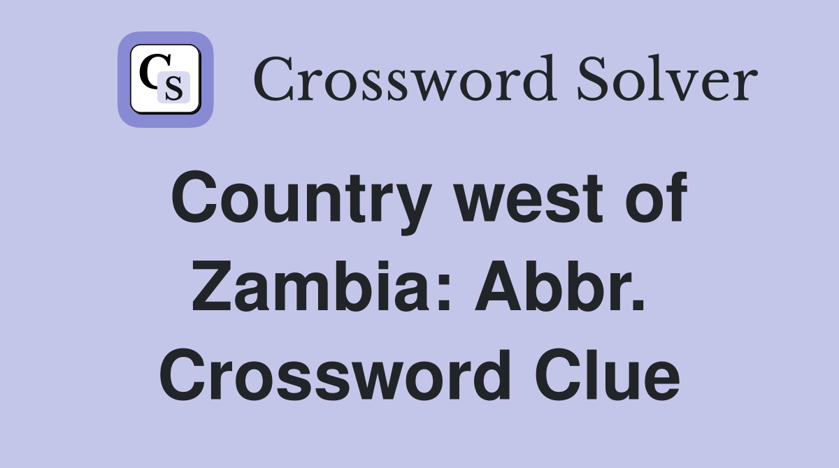 Country west of Zambia: Abbr. Crossword Clue