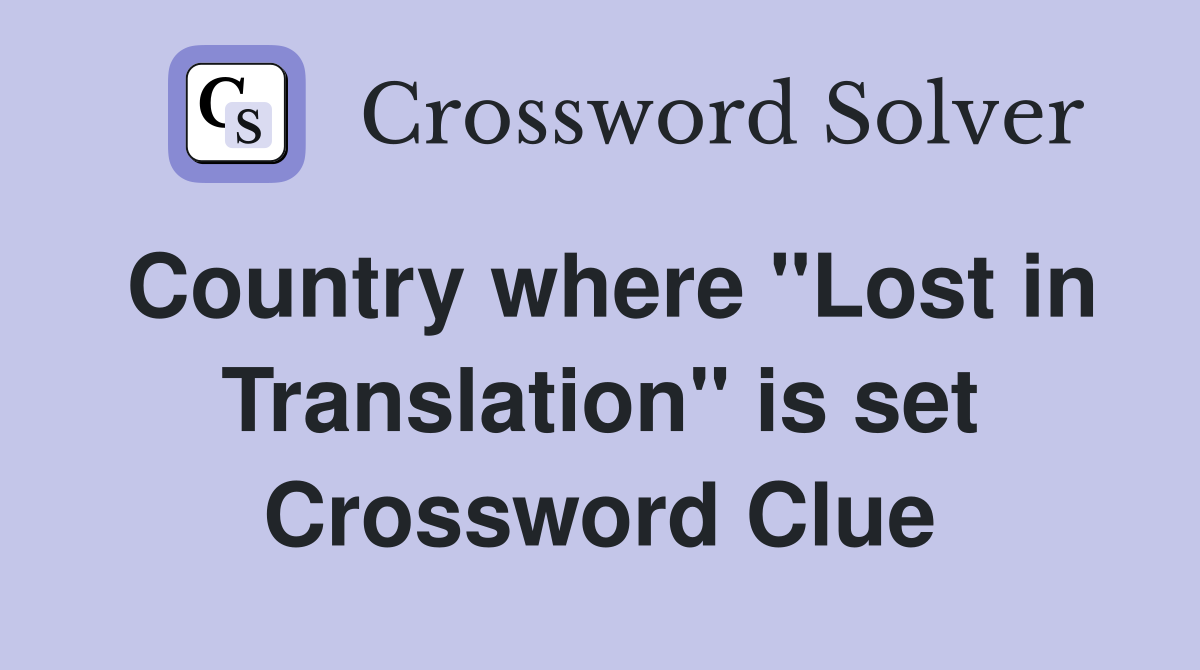 Country where "Lost in Translation" is set Crossword Clue