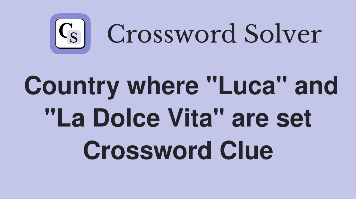 Country where "Luca" and "La Dolce Vita" are set Crossword Clue