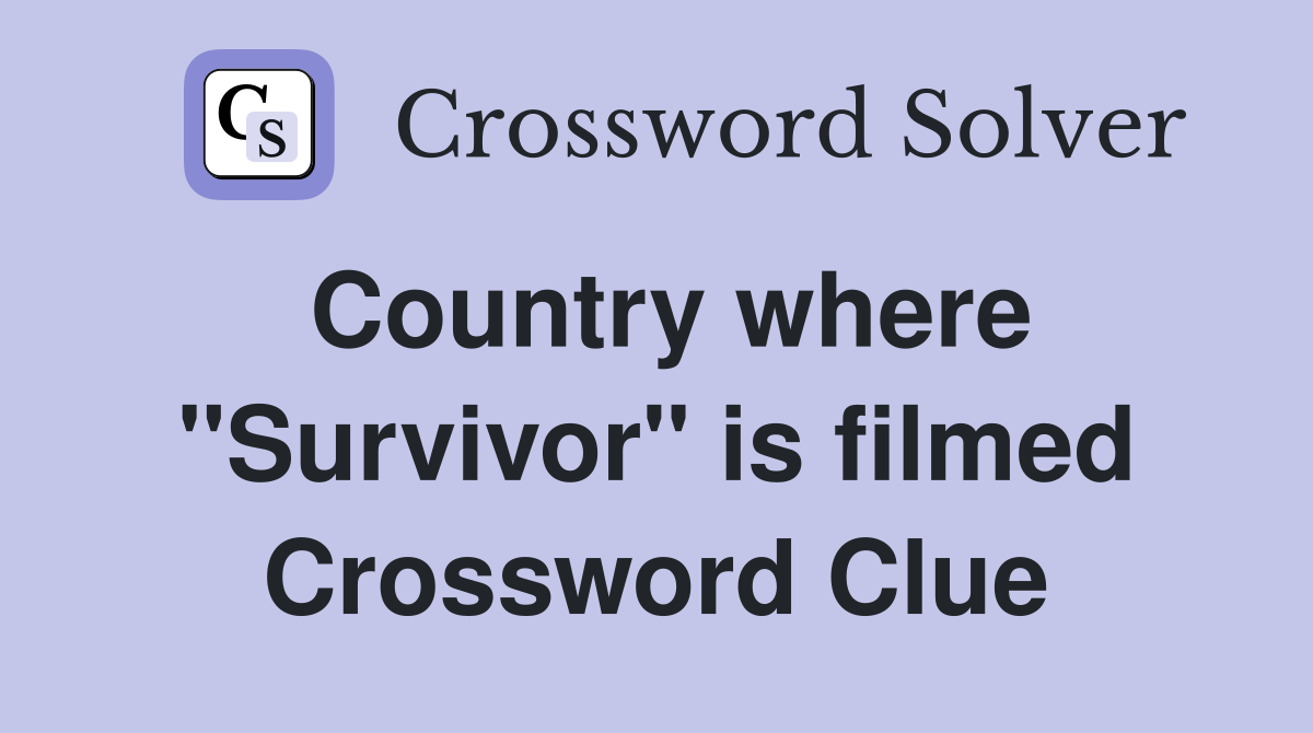 Country where "Survivor" is filmed Crossword Clue