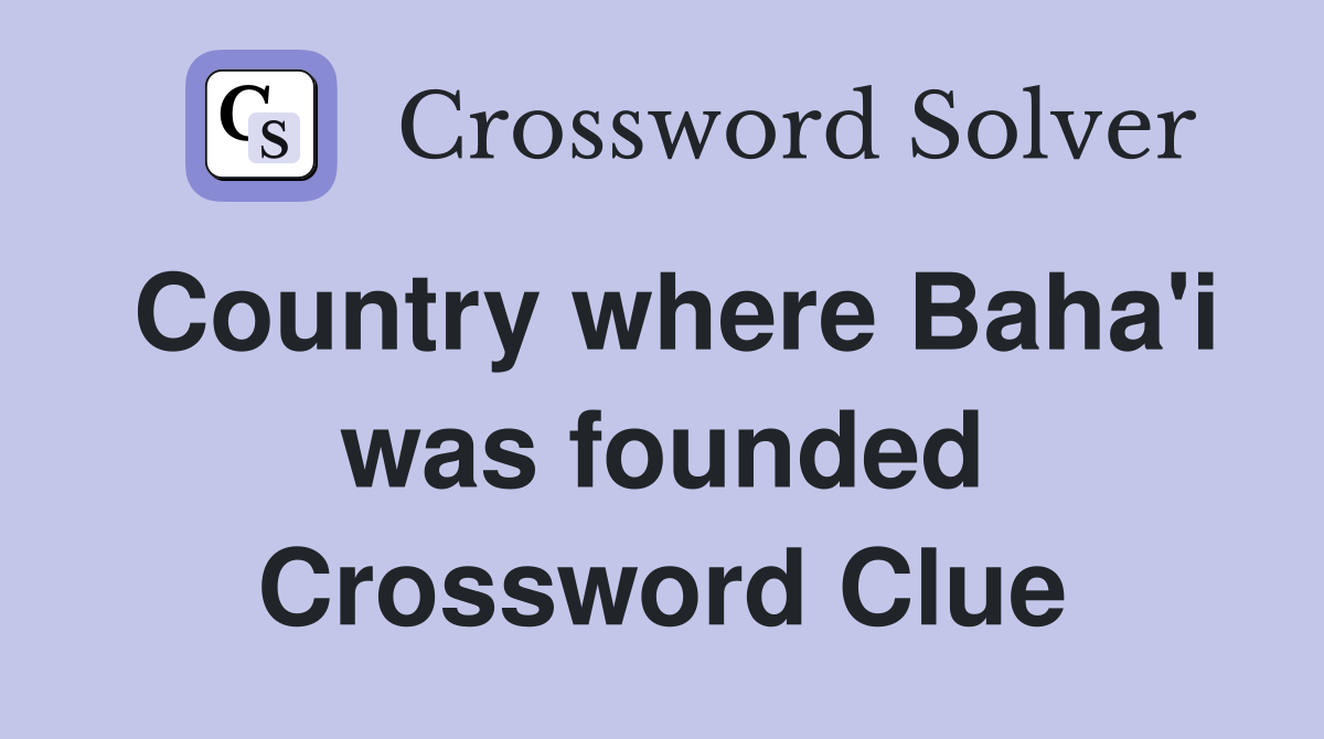Country where Baha'i was founded Crossword Clue