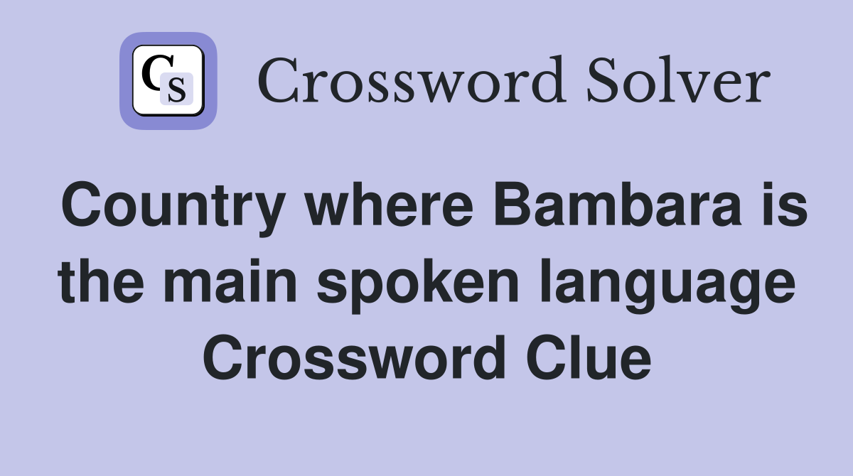 Country where Bambara is the main spoken language Crossword Clue