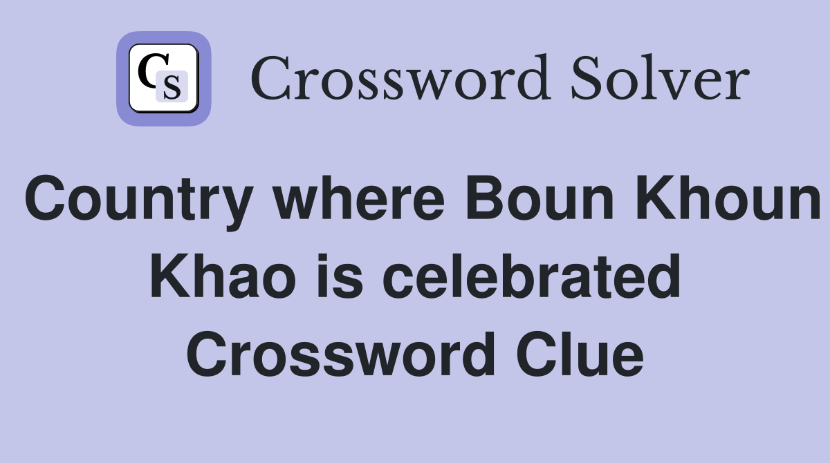 Country where Boun Khoun Khao is celebrated Crossword Clue