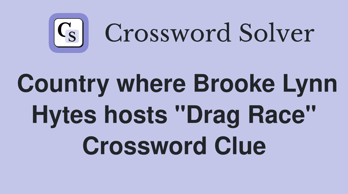 Country where Brooke Lynn Hytes hosts "Drag Race" Crossword Clue