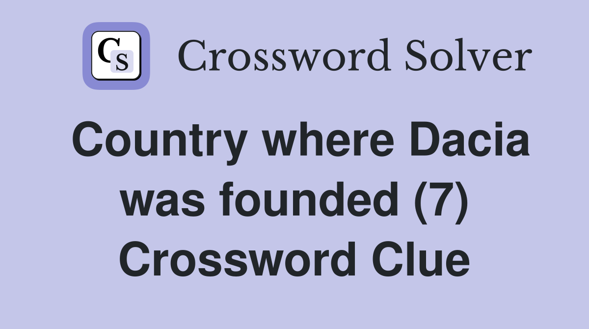 Country where Dacia was founded (7) Crossword Clue
