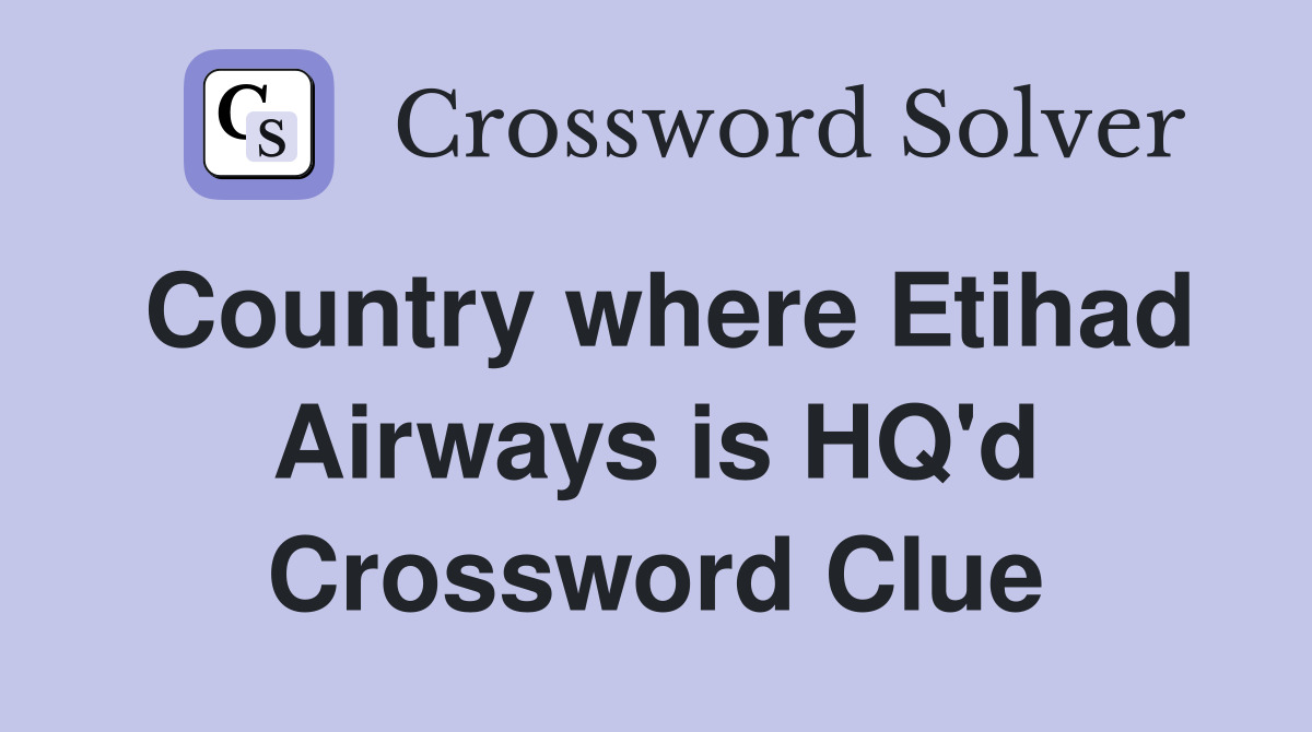 Country where Etihad Airways is HQ'd Crossword Clue