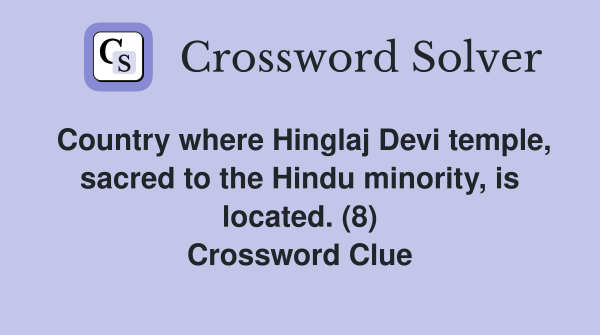 Country where Hinglaj Devi temple, sacred to the Hindu minority, is located. (8) Crossword Clue