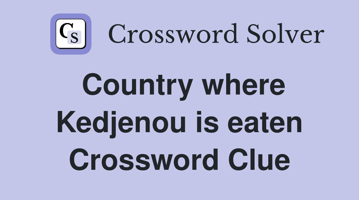 Country where Kedjenou is eaten Crossword Clue