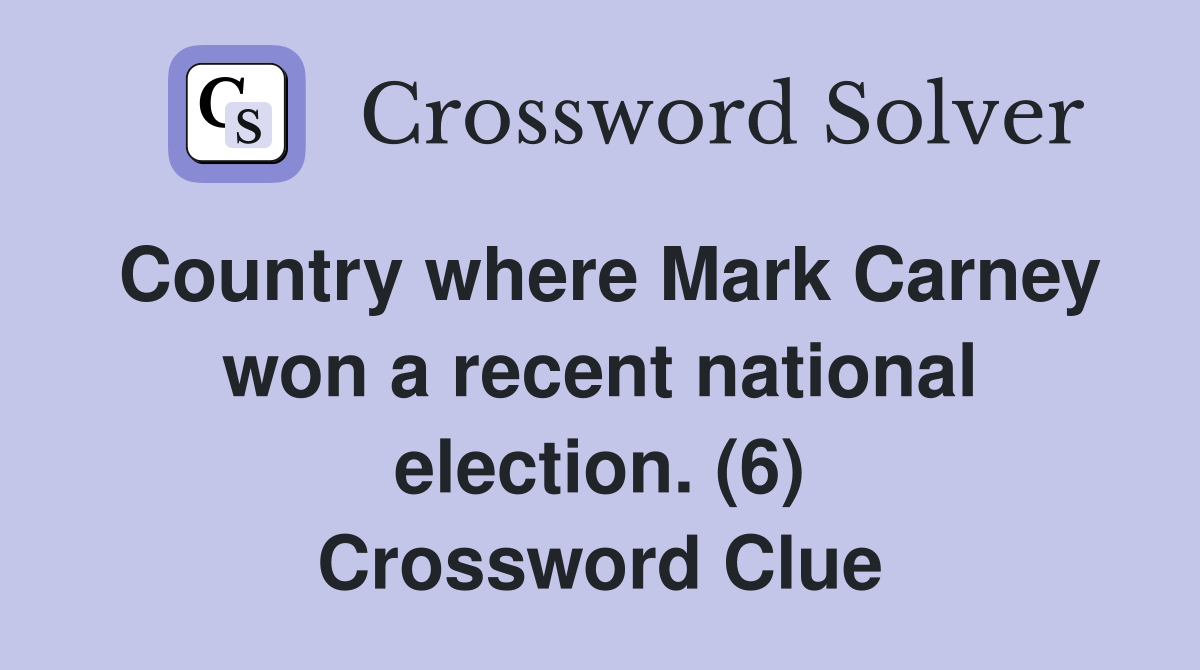 Country where Mark Carney won a recent national election. (6) Crossword Clue