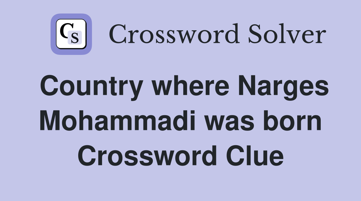 Country where Narges Mohammadi was born Crossword Clue