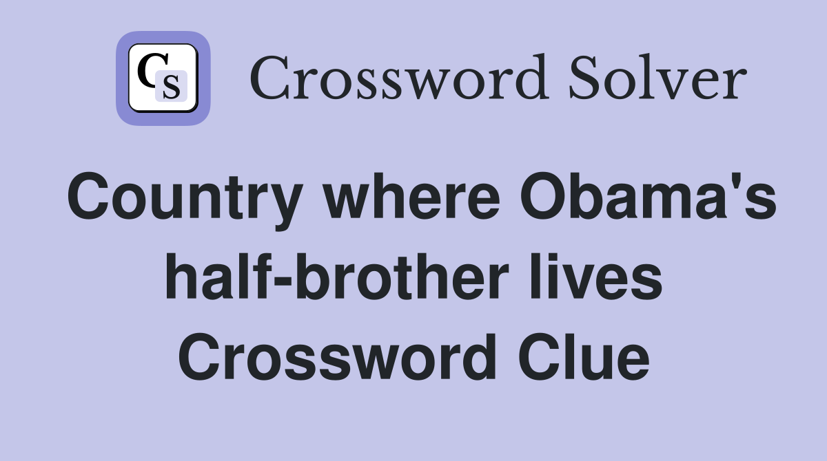 Country where Obama's half-brother lives Crossword Clue