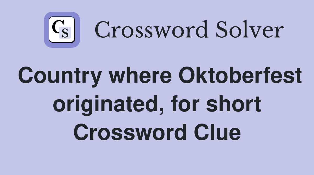 Country where Oktoberfest originated, for short Crossword Clue