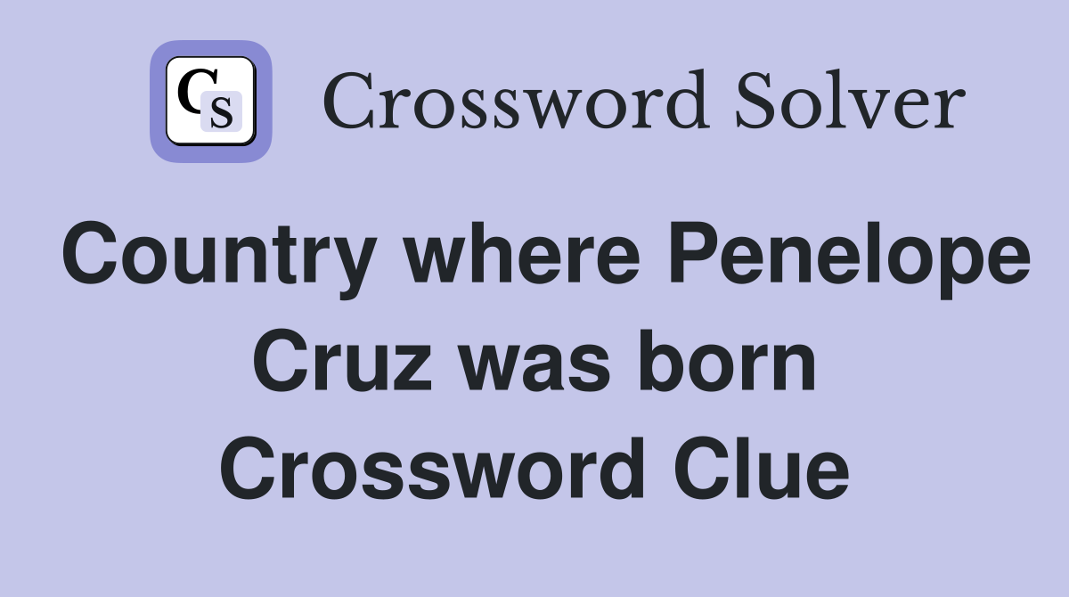 Country where Penelope Cruz was born Crossword Clue