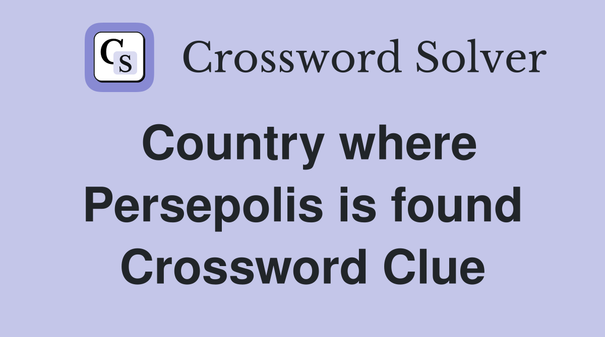 Country where Persepolis is found Crossword Clue
