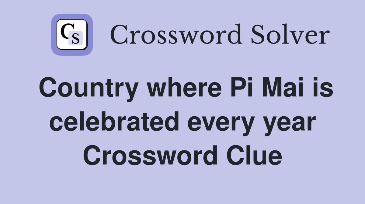 Country where Pi Mai is celebrated every year Crossword Clue