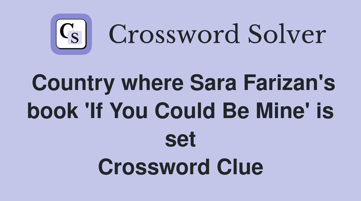 Country where Sara Farizan's book 'If You Could Be Mine' is set Crossword Clue