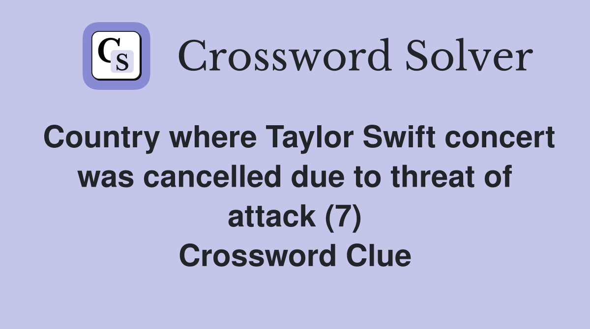 Country where Taylor Swift concert was cancelled due to threat of attack (7) Crossword Clue