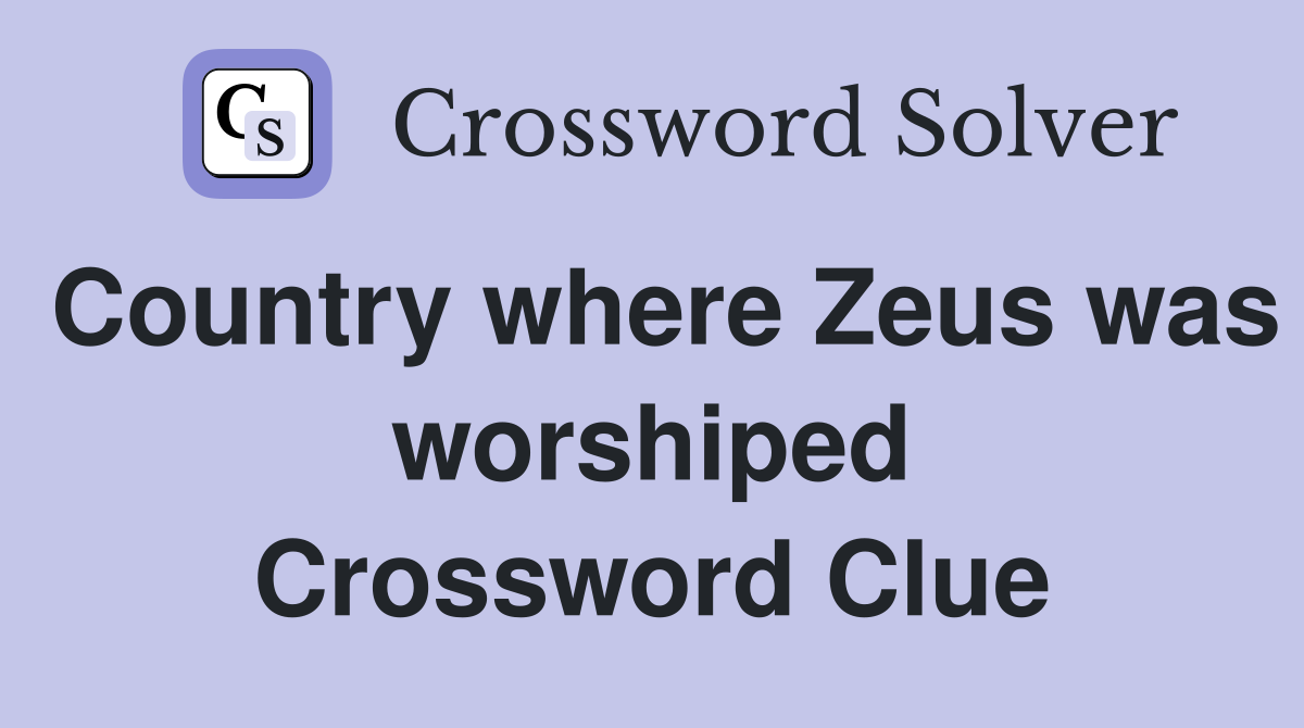 Country where Zeus was worshiped Crossword Clue