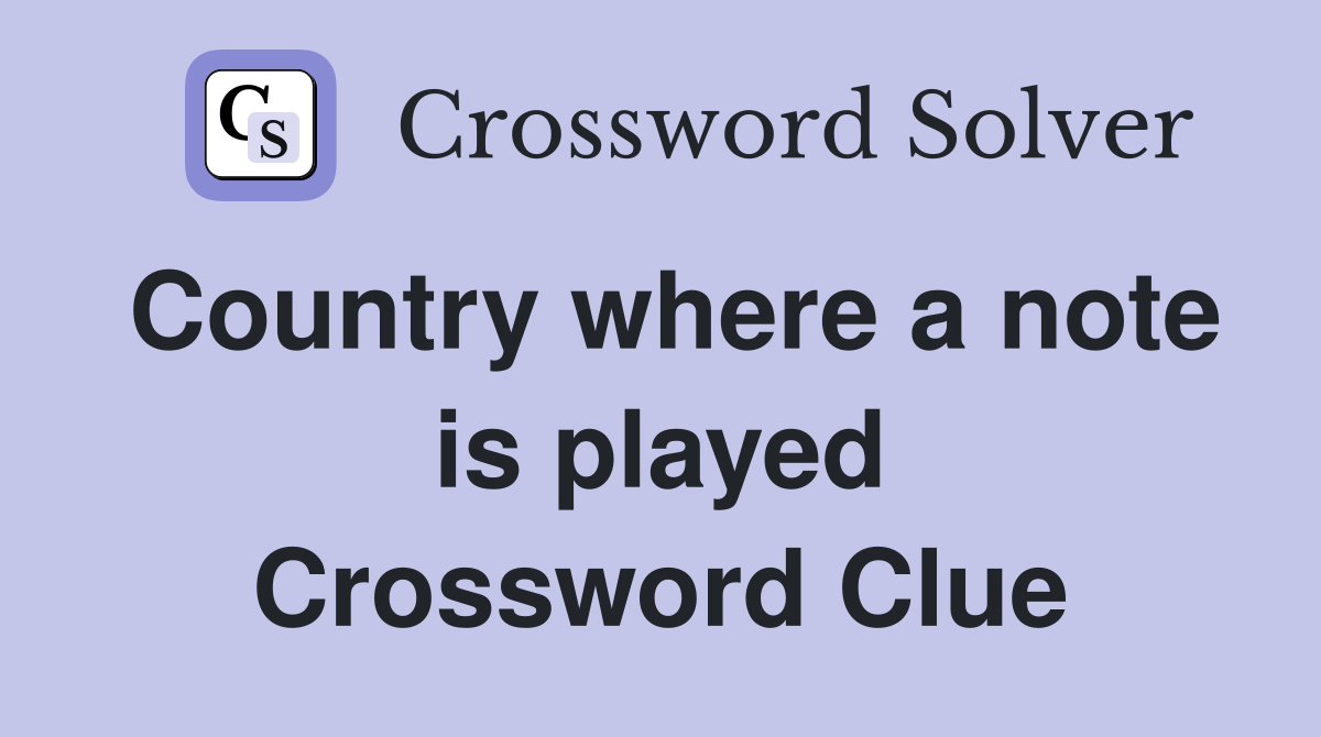 Country where a note is played Crossword Clue