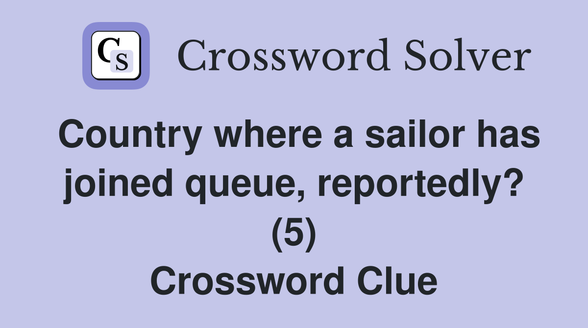 Country where a sailor has joined queue, reportedly? (5) Crossword Clue