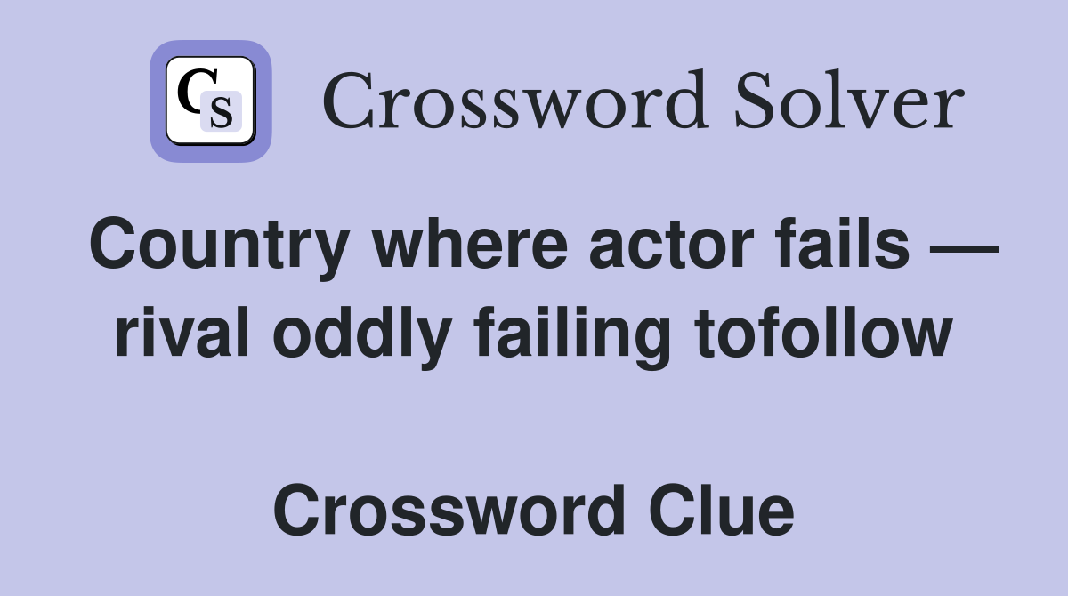 Country where actor fails — rival oddly failing tofollow  Crossword Clue