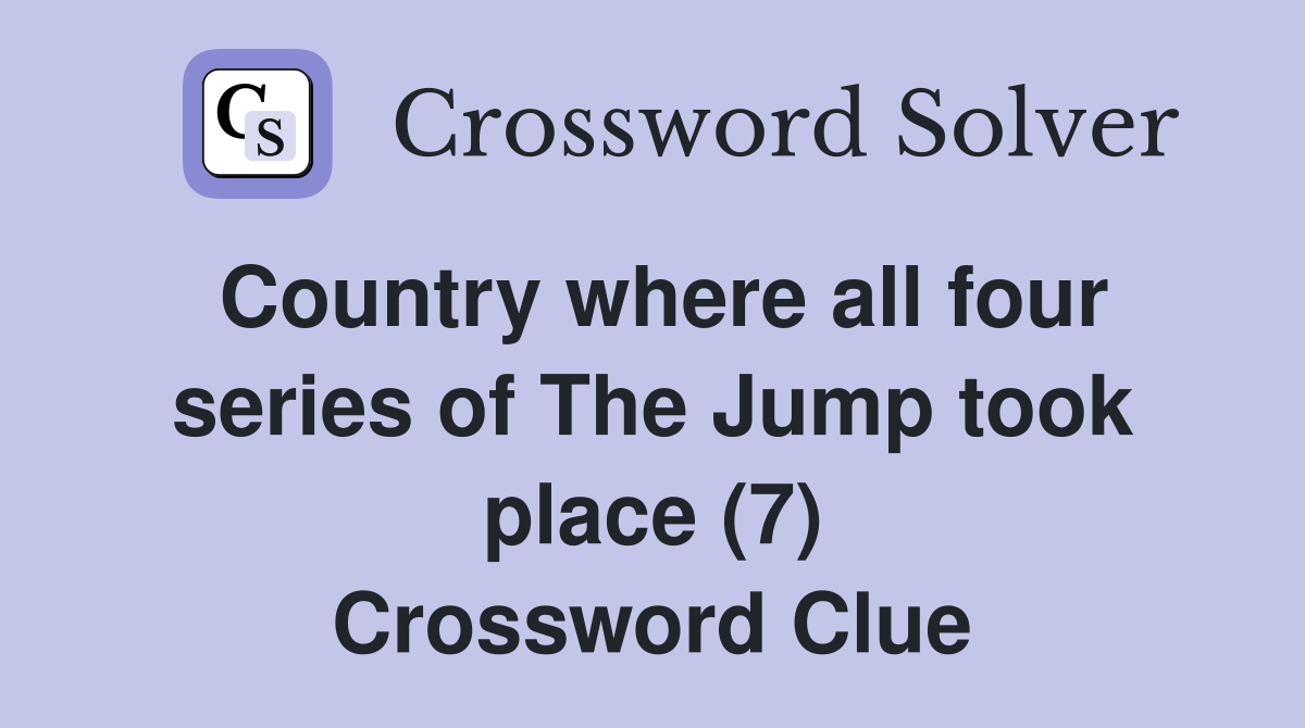 Country where all four series of The Jump took place (7) Crossword Clue