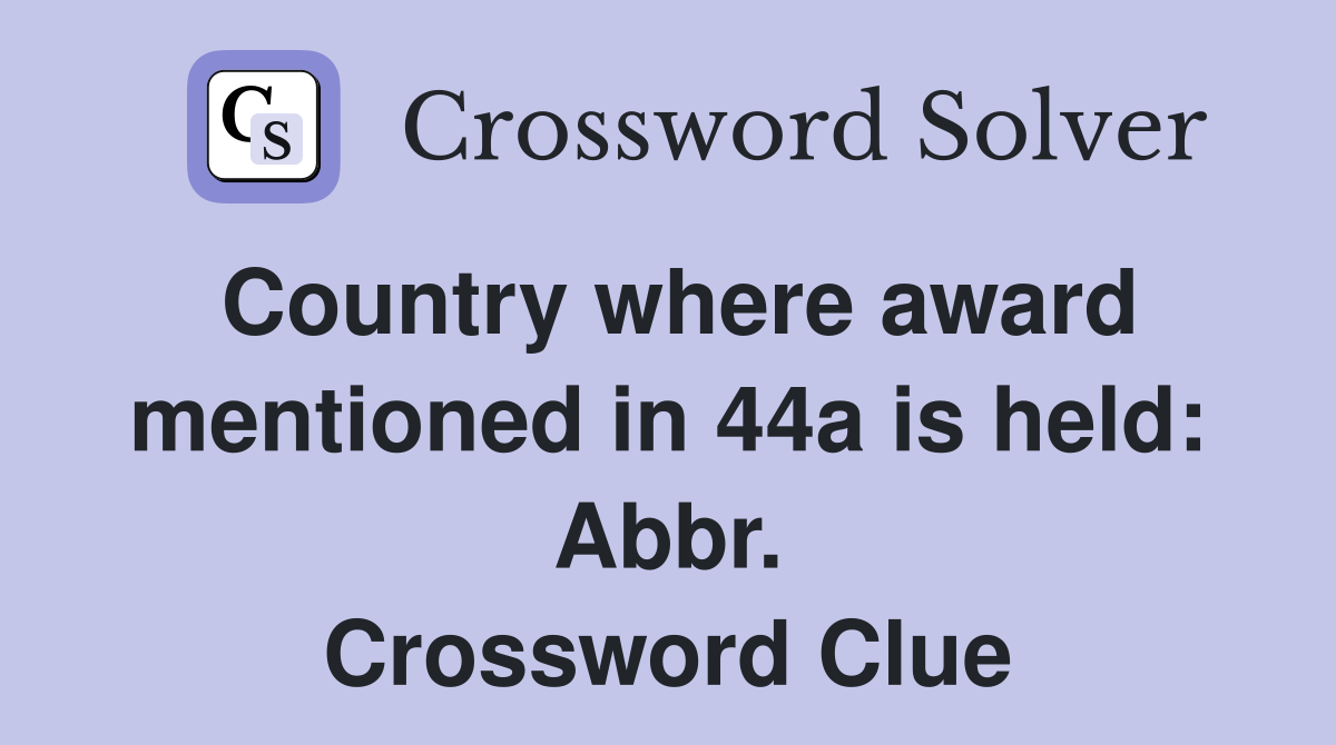 Country where award mentioned in 44a is held: Abbr. Crossword Clue