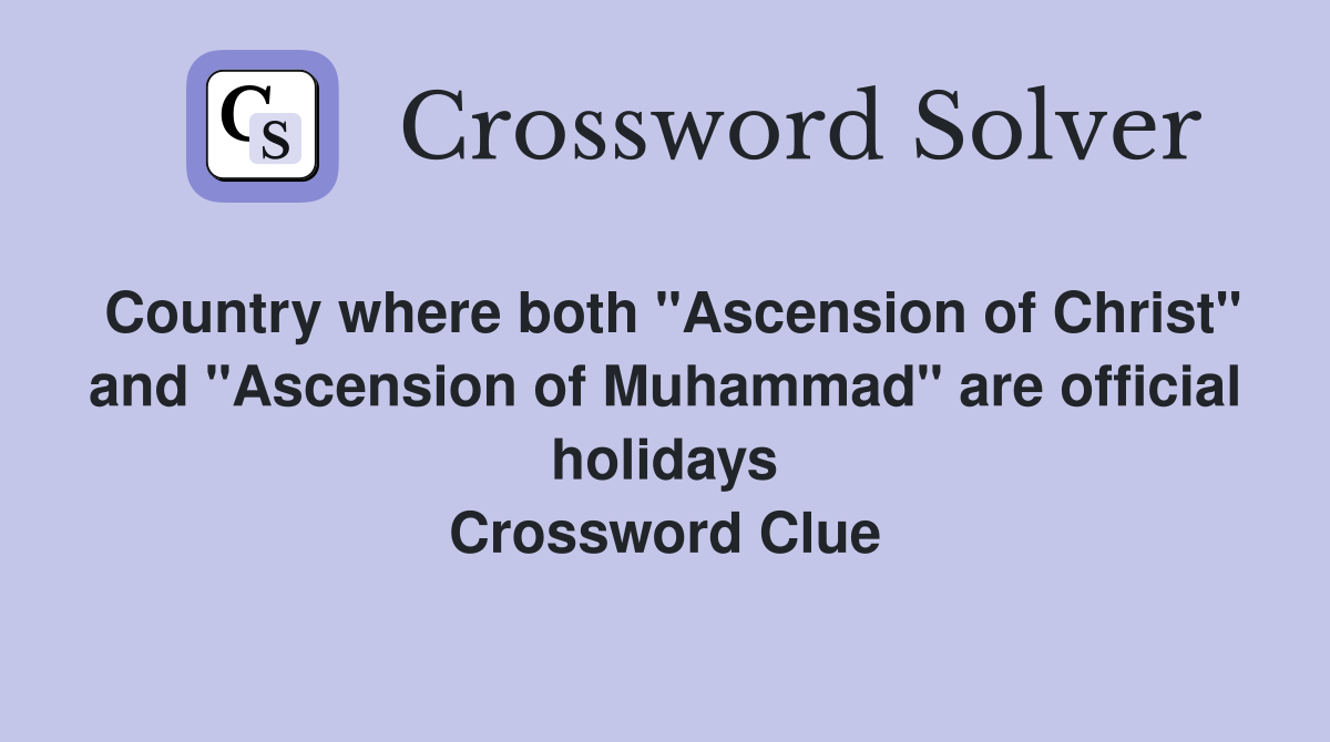 Country where both "Ascension of Christ" and "Ascension of Muhammad" are official holidays Crossword Clue