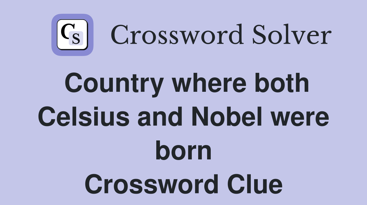 Country where both Celsius and Nobel were born Crossword Clue