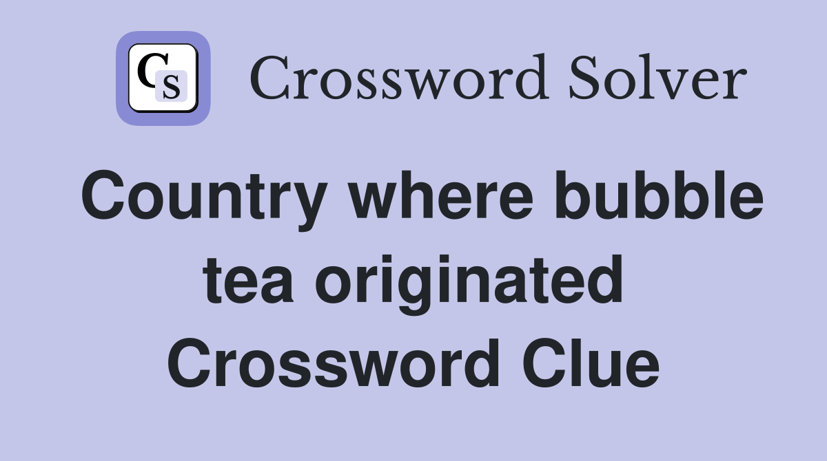 Country where bubble tea originated Crossword Clue